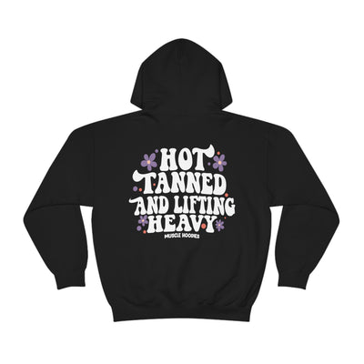 HOT TANNED AND LIFTING HEAVY -HOODIE