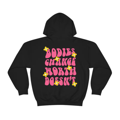 BODIES CHANGE, WORTH DOESN'T - HOODIE