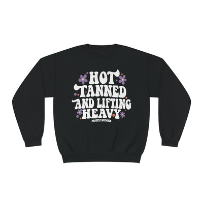 HOT TANNED AND LIFTING HEAVY - CREWNECK