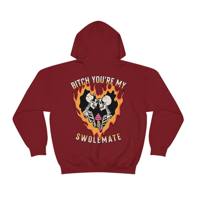 B*TCH YOU'RE MY SWOLEMATE  -HOODIE