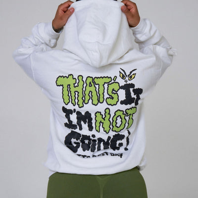 THAT’S IT I’M NOT GOING!- HOODIE