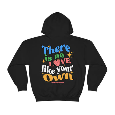 THERE IS NO LOVE LIKE YOUR OWN- HOODIE