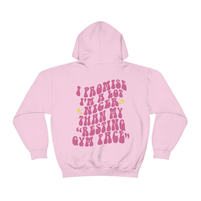 I PROMISE I'M A LOT NICER THAN MY RESTING GYM FACE - HOODIE