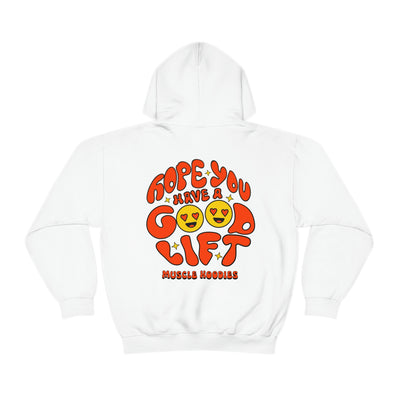 HOPE YOU HAVE A GOOD LIFT  -HOODIE