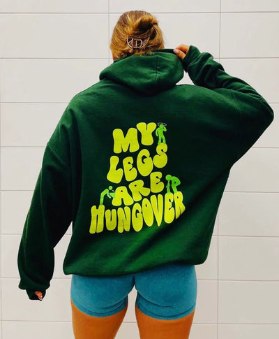MY LEGS ARE HUNGOVER- HOODIE
