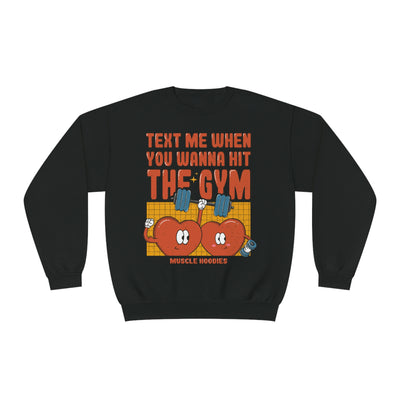 TEXT ME WHEN YOU WANNA HIT THE GYM - CREWNECK