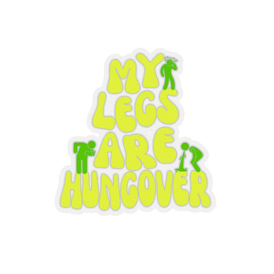 MY LEGS ARE HUNGOVER- STICKER