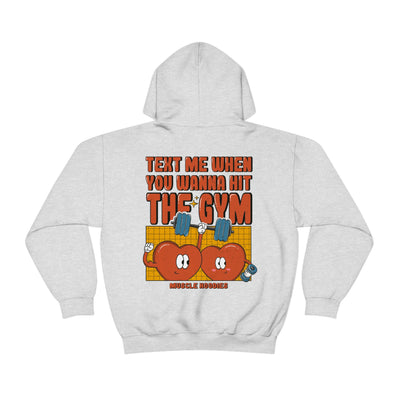 TEXT ME WHEN YOU WANNA HIT THE GYM  -HOODIE